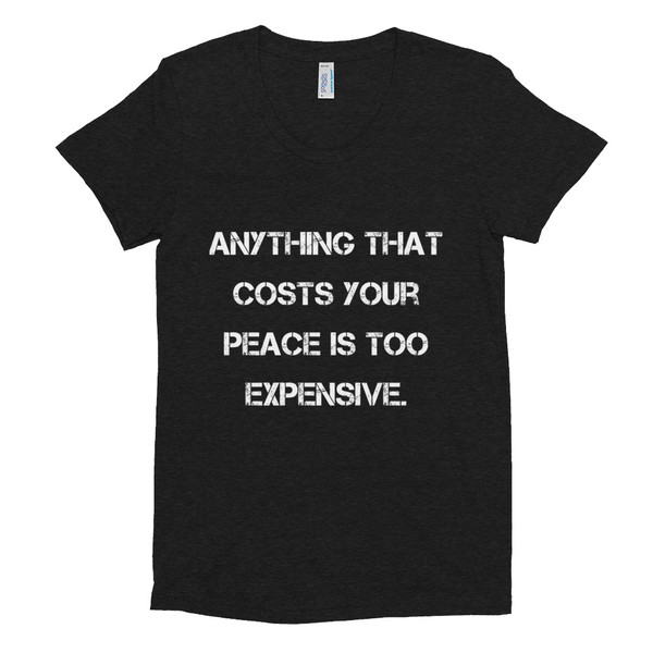 Anything that costs your peace is too expensive. - Women's Tri-Blend T-Shirt Motivational quotes 7824224