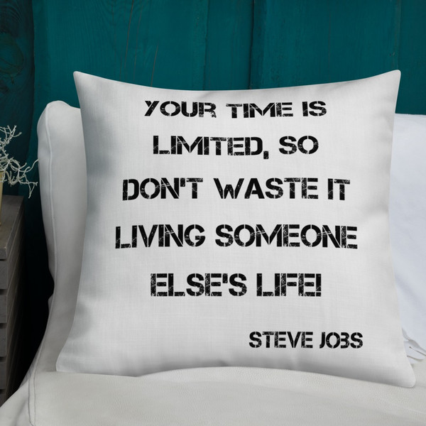 Your time is limited, so don't waste it living someone else's life! - Steve Jobs - Premium Pillow Motivational quotes 7828634