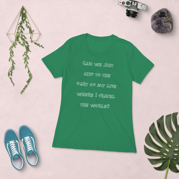 Can we just skip to the part of my life where I travel the world? - Ladies' The Boyfriend Tee Funny quotes 7822605