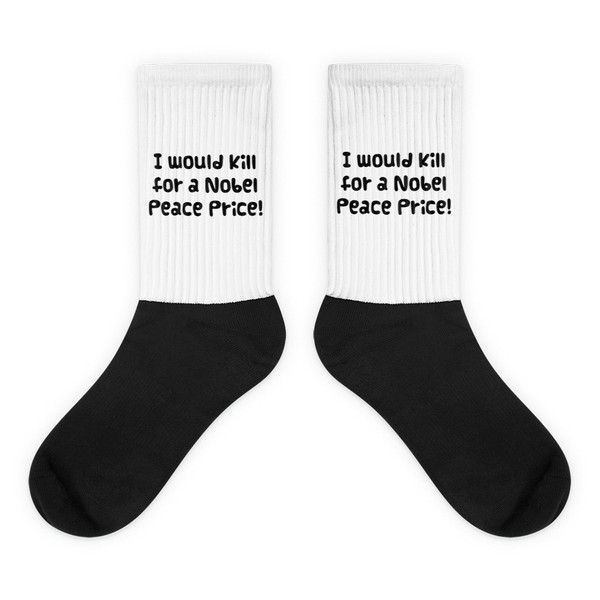 I would kill for a Nobel Peace Price! - Black Foot Socks Funny quotes 7827013