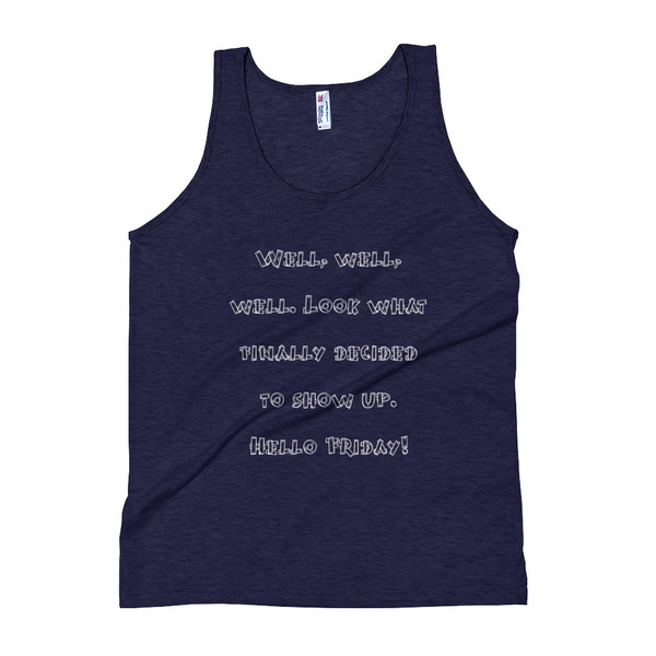 Well, well, well. Look what finally decided to show up. Hello Friday! - Unisex Soft Tri-Blend Tank Funny quotes 7824410