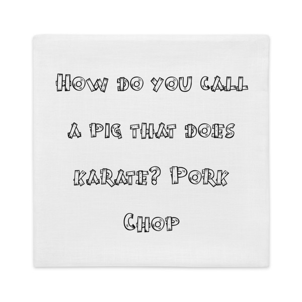 How do you call a pig that does karate? Pork Chop - Premium Pillow Case Funny quotes 7827716