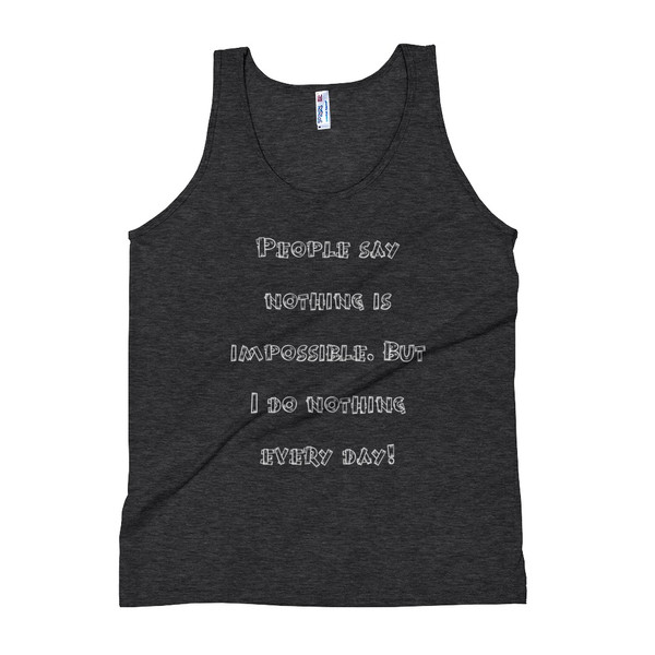 People say nothing is impossible. But I do nothing every day! - Unisex Soft Tri-Blend Tank Funny quotes 7824429