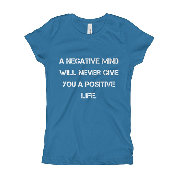 A negative mind will never give you a positive life. - Girl's The Princess Tee Motivational quotes 7823489