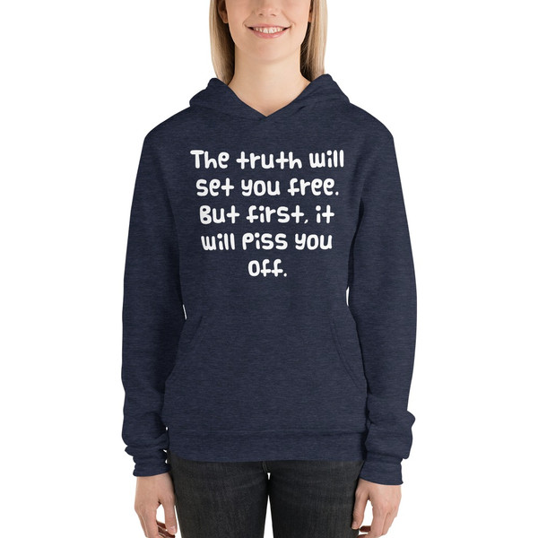 The truth will set you free. But first, it will piss you off. - Unisex Fleece Pullover Hoodie Funny quotes 7832465