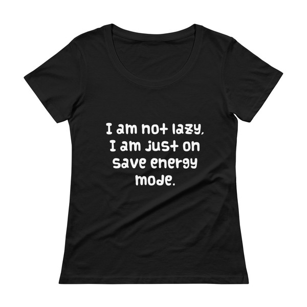 I am not lazy, I am just on save energy mode. - Ladies Sheer Scoopneck T-Shirt Funny quotes 7821228