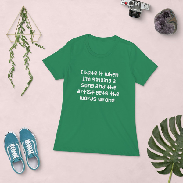 I hate it when I'm singing a song and the artist gets the words wrong. - Ladies' The Boyfriend Tee Funny quotes 7822764
