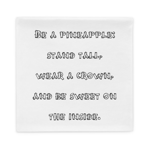 Be a pineapple: stand tall, wear a crown, and be sweet on the inside. - Pillow Case Funny quotes 7821047
