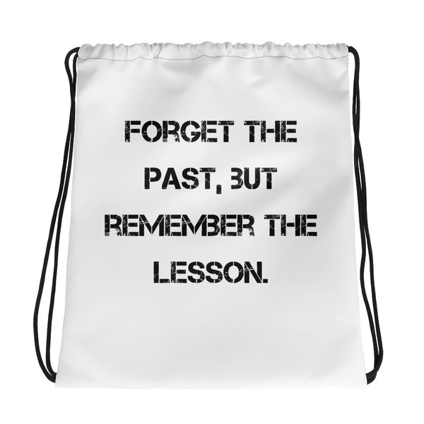 Forget the past, but remember the lesson. - Drawstring Bag Motivational quotes 7832149