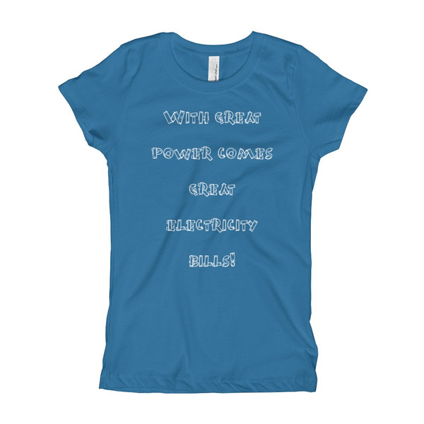 With great power comes great electricity bills! - Girl's The Princess Tee Funny quotes 7822966