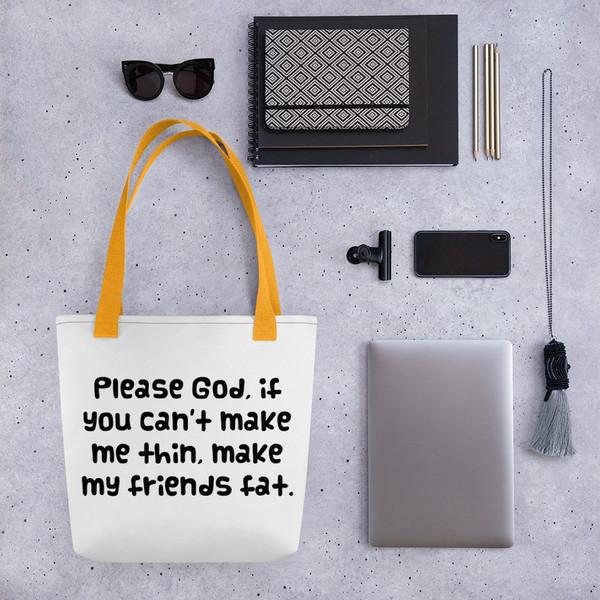Please God, if you can't make me thin, make my friends fat. - Tote Funny quotes 7821724