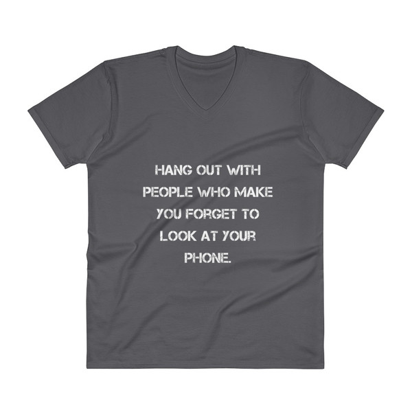 Hang out with people who make you forget to look at your phone. - Lightweight Fashion V-Neck T-Shirt Motivational quotes 7814266