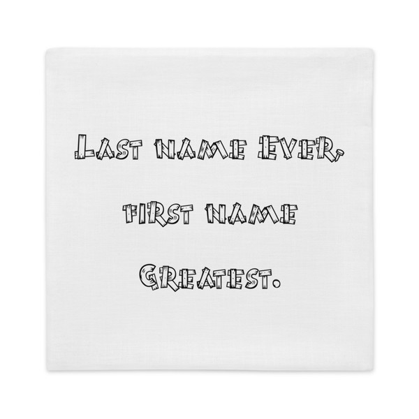 Last name Ever, first name Greatest. - Premium Pillow Case Funny quotes 7816756