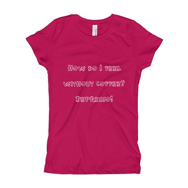 How do I feel without coffee? Depresso! - Girl's The Princess Tee Funny quotes 7822035