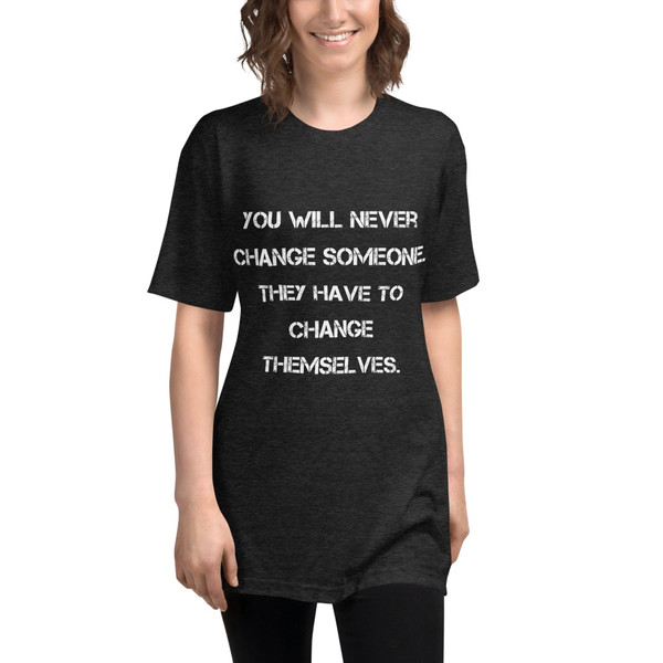 You will never change someone. They have to change themselves. - Unisex Short Sleeve Track Shirt Motivational quotes 7823286