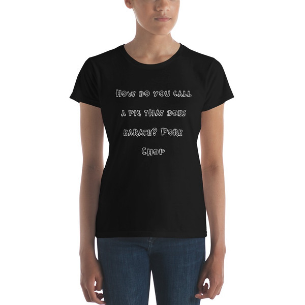 How do you call a pig that does karate? Pork Chop - Ladies Ringspun Fashion Fit T-Shirt Funny quotes 7821817