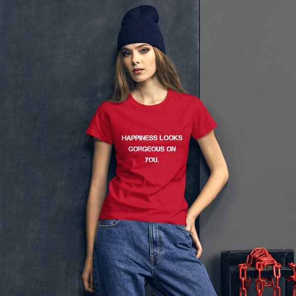 Happiness looks gorgeous on you. - Ladies Ringspun Fashion Fit T-Shirt Motivational quotes 7823365