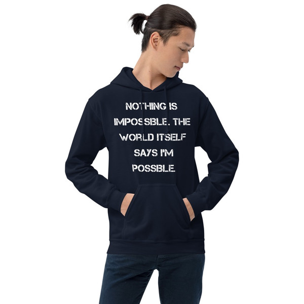 Nothing is impossible. The world itself says I'm possible. - Unisex Hooded Sweatshirt Motivational quotes 7826062