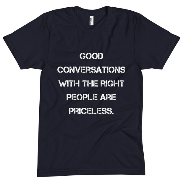 Good conversations with the right people are priceless. - Unisex Short Sleeve Crew Neck Motivational quotes 7825547