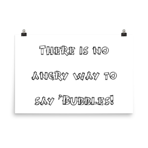 There is no angry way to say "Bubbles! - Paper Poster Funny quotes 7817247