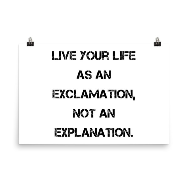 Live your life as an exclamation, not an explanation. - Photo Paper Poster Motivational quotes 7826628