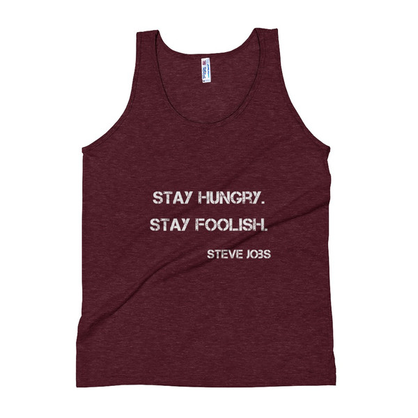 Stay hungry. Stay foolish. - Steve Jobs - Unisex Soft Tri-Blend Tank Motivational quotes 7825484