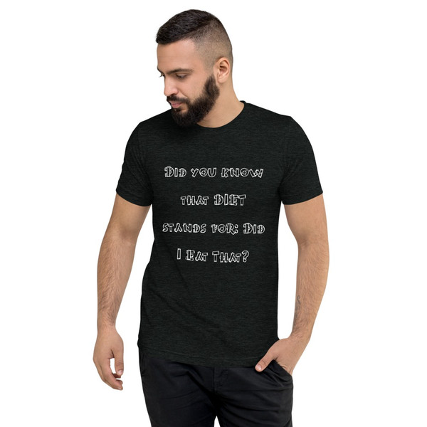 Did you know that DIET stands for: Did I Eat That? - Unisex Triblend Short Sleeve T-Shirt Funny quotes 7826731