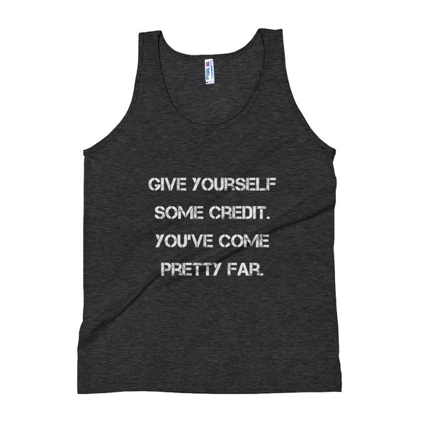Give yourself some credit. You've come pretty far. - Unisex Soft Tri-Blend Tank Motivational quotes 7825370