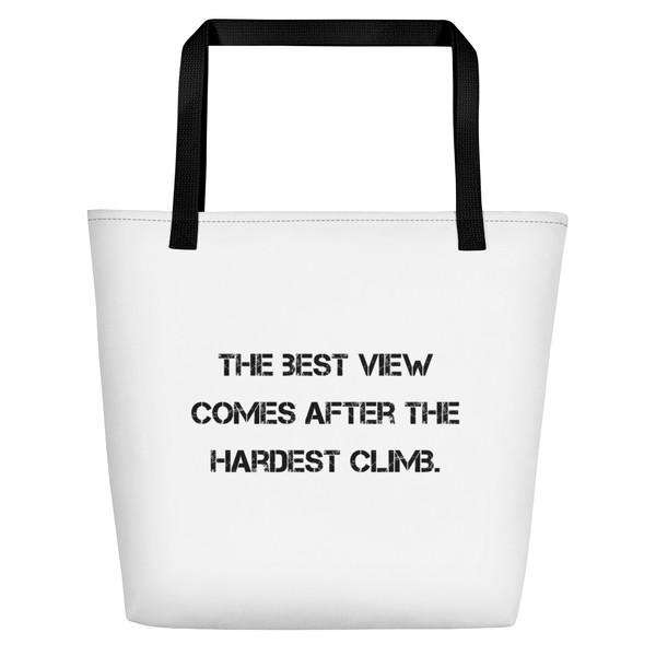 The best view comes after the hardest climb. - Beach Bag Motivational quotes 7832481