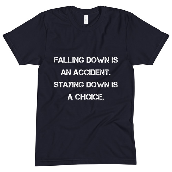 Falling down is an accident. Staying down is a choice. - Unisex Short Sleeve Crew Neck Motivational quotes 7825453