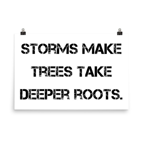 Storms make trees take deeper roots. - Photo Paper Poster Motivational quotes 7827120