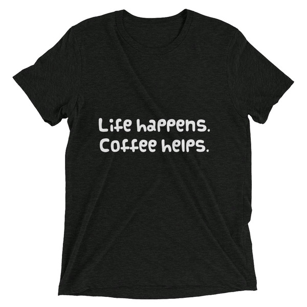 Life happens. Coffee helps. - Unisex Triblend Short Sleeve T-Shirt Funny quotes 7825845