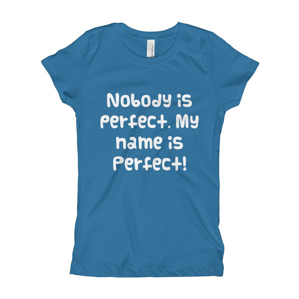 Nobody is perfect. My name is Perfect! - Girl's The Princess Tee Funny quotes 7822999