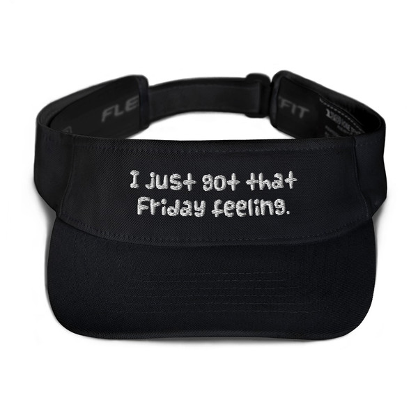 I just got that Friday feeling. - Visor Funny quotes 7820367