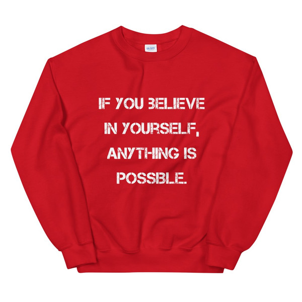 If you believe in yourself, anything is possible. - Unisex Crewneck Sweatshirt Motivational quotes 7825864