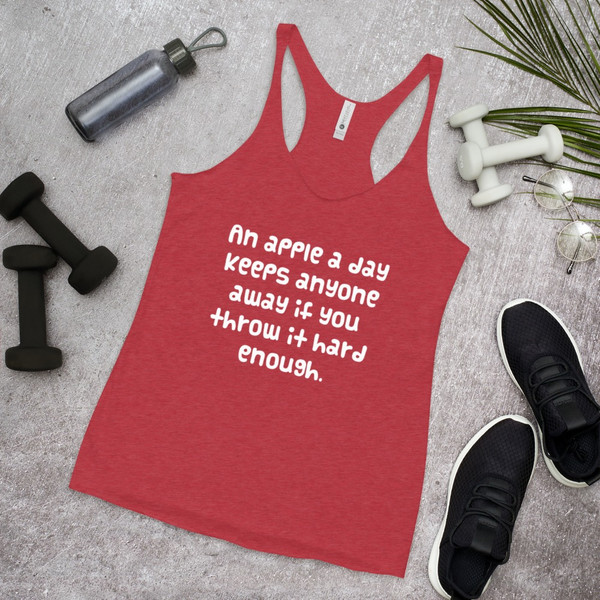 An apple a day keeps anyone away if you throw it hard enough. - Ladies Triblend Racerback Tank Funny quotes 7826027