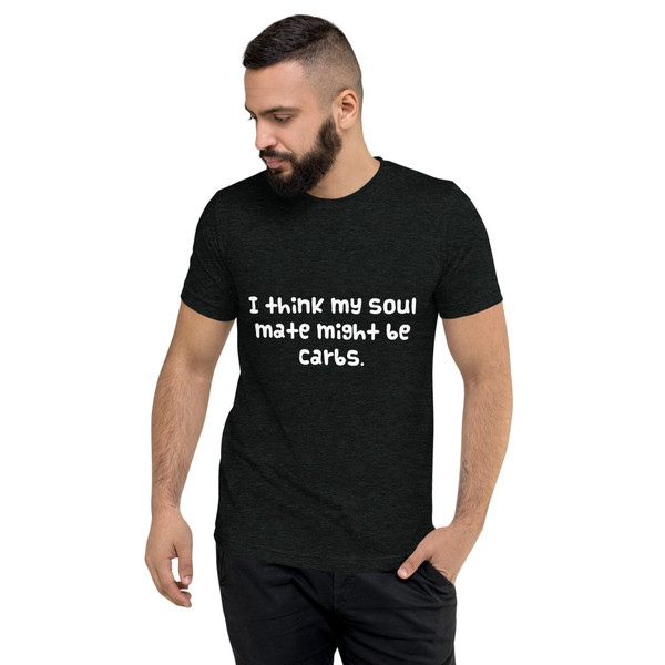 I think my soul mate might be carbs. - Unisex Triblend Short Sleeve T-Shirt Funny quotes 7825635