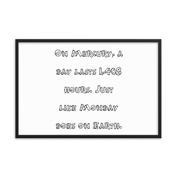 On Mercury, a day lasts 1,408 hours. Just like Monday does on Earth. - Matte Paper Framed Poster Funny quotes 7818220