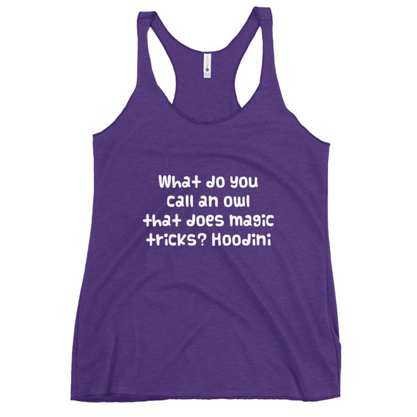 What do you call an owl that does magic tricks? Hoodini - Ladies Triblend Racerback Tank Funny quotes 7826134