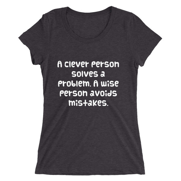 A clever person solves a problem. A wise person avoids mistakes. - Ladies' Triblend Short Sleeve T-Shirt Funny quotes 7825958