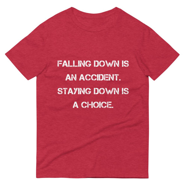 Falling down is an accident. Staying down is a choice. - Lightweight Fashion Short Sleeve T-Shirt Motivational quotes 7815180