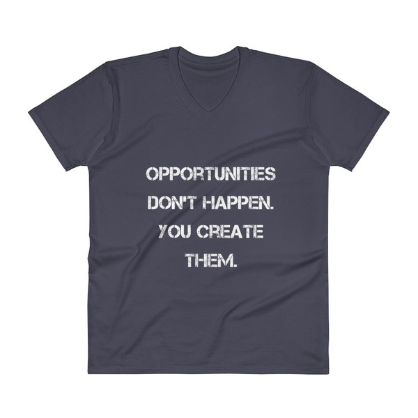 Opportunities don't happen. You create them. - Lightweight Fashion V-Neck T-Shirt Motivational quotes 7814521