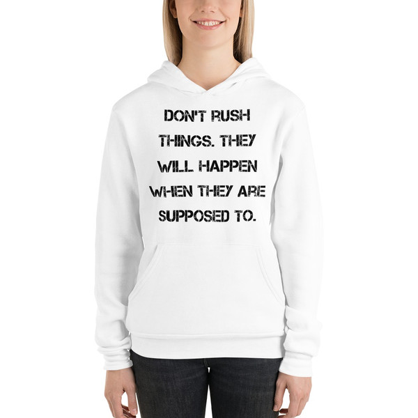 Don't rush things. They will happen when they are supposed to. - Unisex Fleece Pullover Hoodie Motivational quotes 7833604