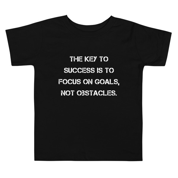 The key to success is to focus on goals, not obstacles. - Toddler Short Sleeve Tee Motivational quotes 7834486