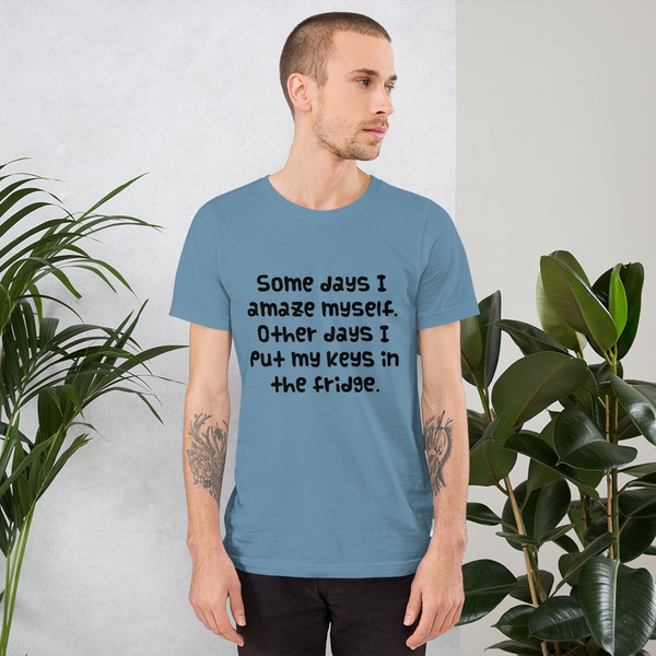 Some days I amaze myself. Other days I put my keys in the fridge. - Unisex Short Sleeve Jersey T-Shirt Funny quotes 7834615