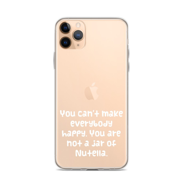 You can't make everybody happy. You are not a jar of Nutella. - iPhone Case Funny quotes 7833438