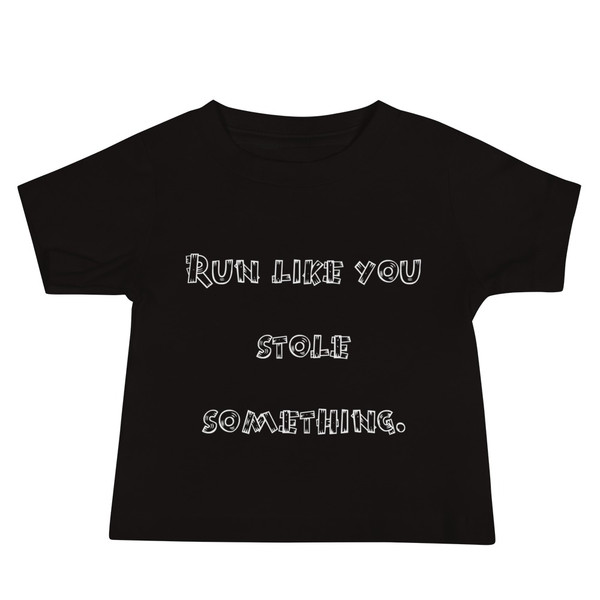 Run like you stole something. - Baby Short Sleeve Tee Funny quotes 7833504