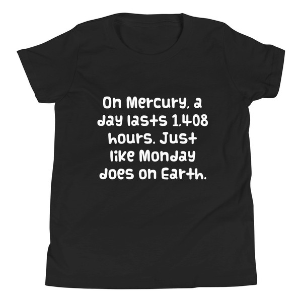 On Mercury, a day lasts 1,408 hours. Just like Monday does on Earth. - Youth Short Sleeve Tee Funny quotes 7834288