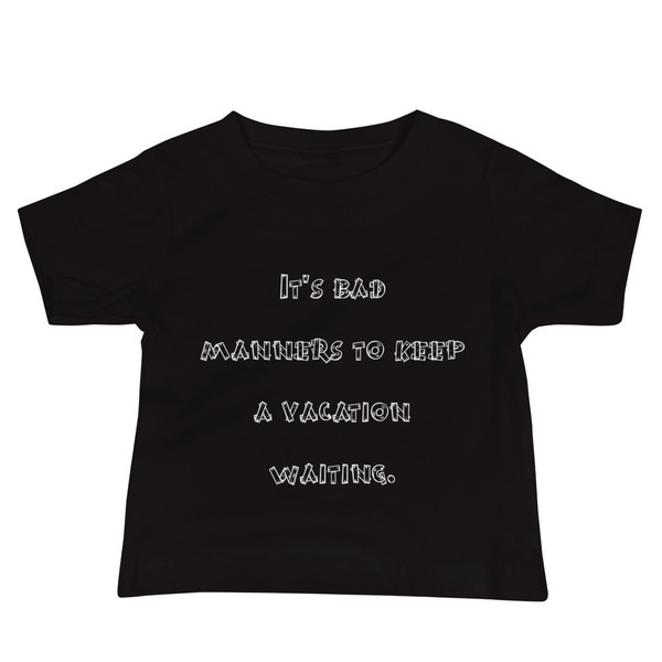 It's bad manners to keep a vacation waiting. - Baby Short Sleeve Tee Funny quotes 7833607