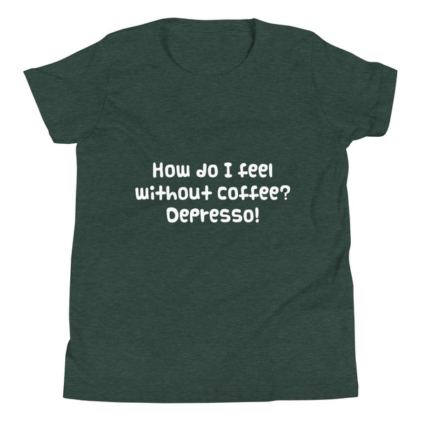 How do I feel without coffee? Depresso! - Youth Short Sleeve Tee Funny quotes 7834145